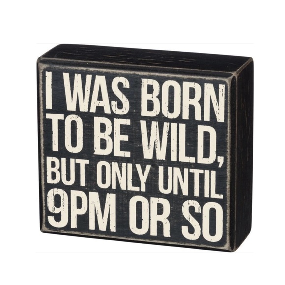 Primitives by Kathy I was Born To Be Wild But Only Until 9PM Or So Sign - Picture 1 of 5